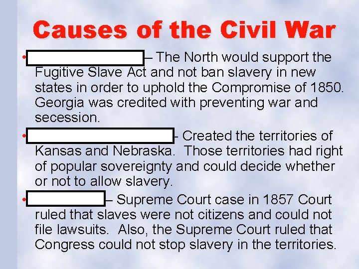 Causes of the Civil War • Georgia Platform – The North would support the