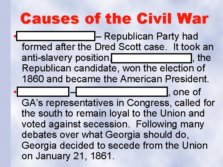 Causes of the Civil War • Election of 1860 – Republican Party had formed