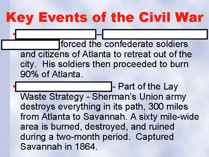 Key Events of the Civil War • Atlanta Campaign – William Tecumseh Sherman forced