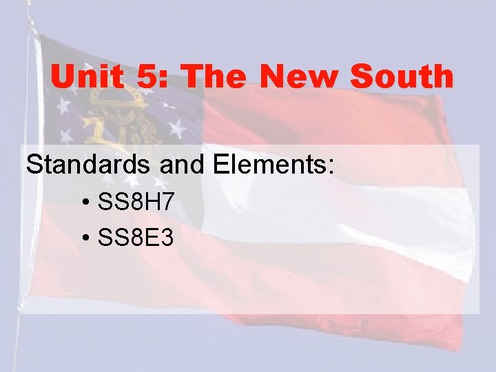 Unit 5: The New South Standards and Elements: • SS 8 H 7 •