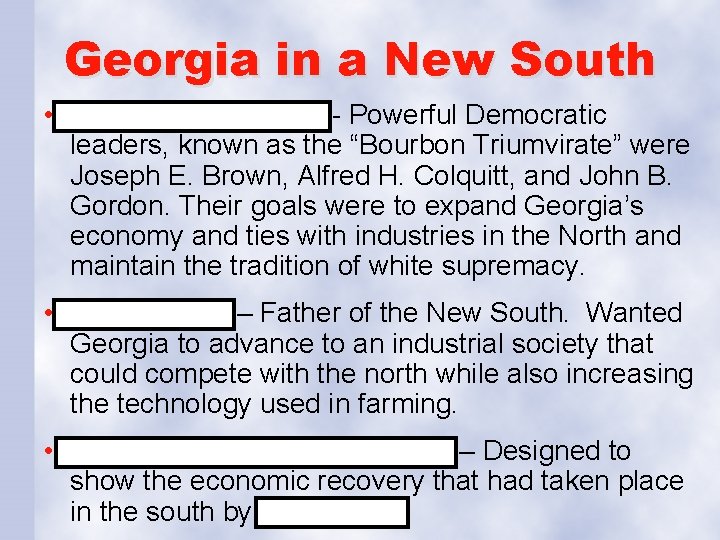 Georgia in a New South • Bourbon Triumvirate - Powerful Democratic leaders, known as