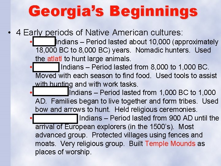 Georgia’s Beginnings • 4 Early periods of Native American cultures: • Paleo Indians –