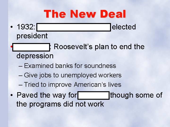 The New Deal • 1932: Franklin D. Roosevelt elected president • New Deal: Roosevelt’s