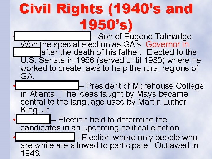 Civil Rights (1940’s and 1950’s) • Herman Talmadge – Son of Eugene Talmadge. Won