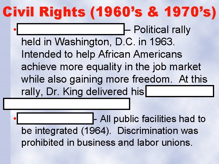 Civil Rights (1960’s & 1970’s) • March on Washington – Political rally held in