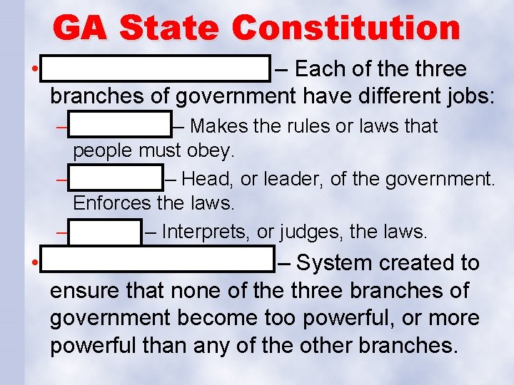 GA State Constitution • Separation of Powers – Each of the three branches of