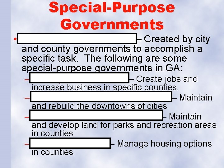 Special-Purpose Governments • Special-Purpose Districts – Created by city and county governments to accomplish