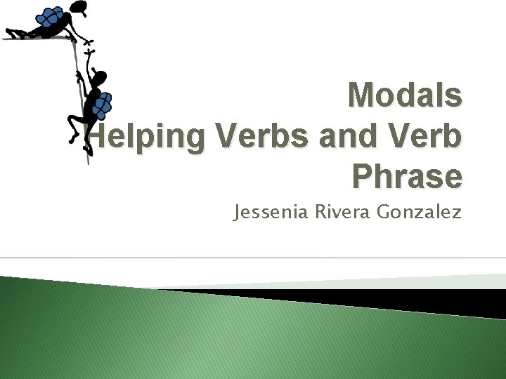 Modals Helping Verbs and Verb Phrase Jessenia Rivera Gonzalez 