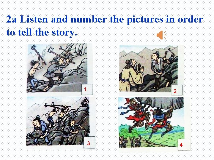 2 a Listen and number the pictures in order to tell the story. 1