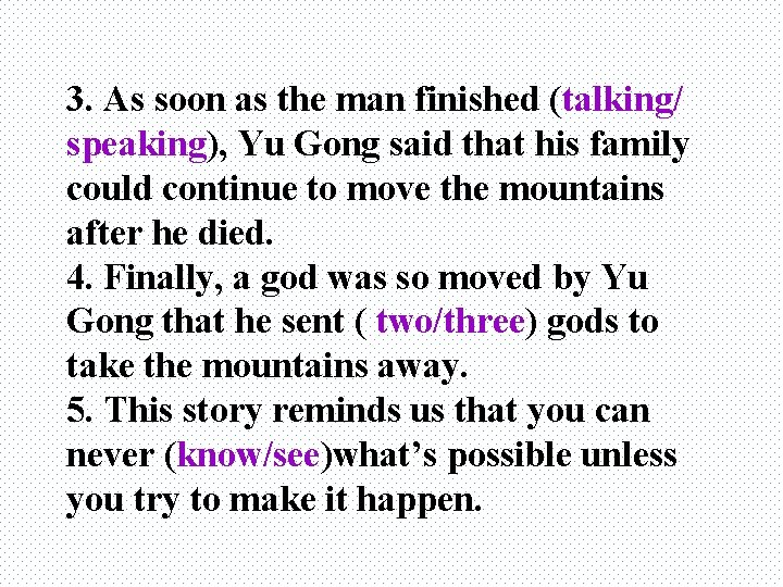 3. As soon as the man finished (talking/ speaking), Yu Gong said that his