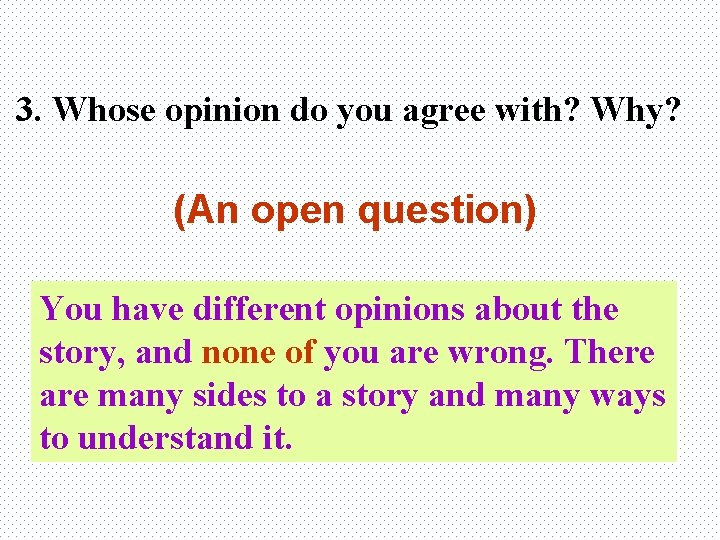 3. Whose opinion do you agree with? Why? (An open question) You have different