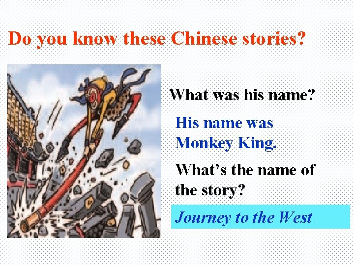 Do you know these Chinese stories? What was his name? His name was Monkey