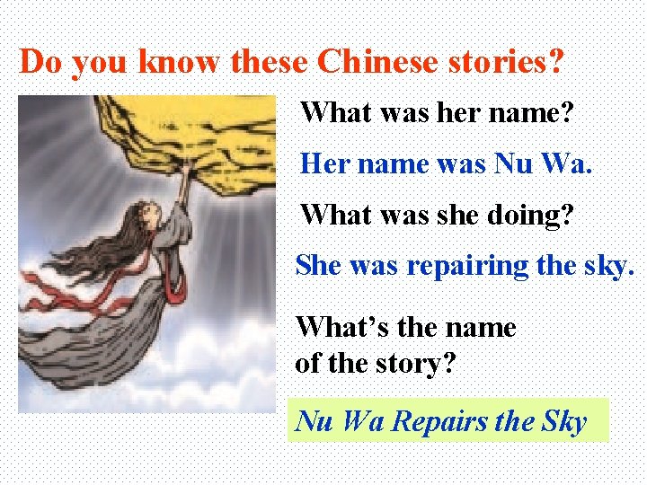 Do you know these Chinese stories? What was her name? Her name was Nu