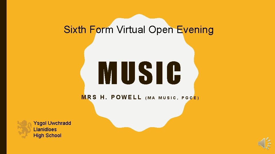 Sixth Form Virtual Open Evening MUSIC MRS H. POWELL Ysgol Uwchradd Llanidloes High School