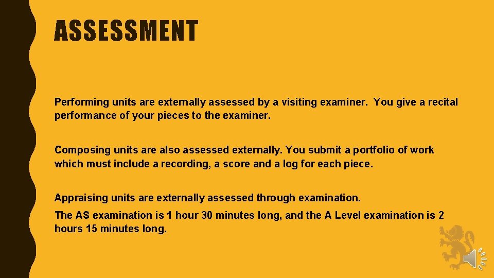 ASSESSMENT Performing units are externally assessed by a visiting examiner. You give a recital