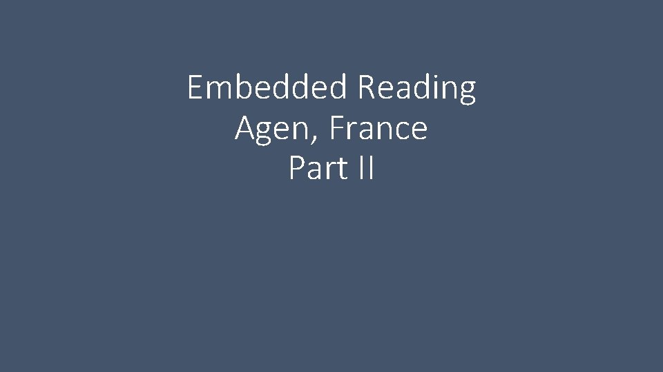 Embedded Reading Agen, France Part II 