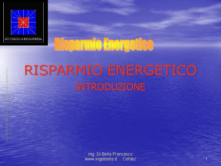 RISPARMIO ENERGETICO INTRODUZIONE Ing. Di Bella Francesco www. ingdibella. it Cefalu' 1 