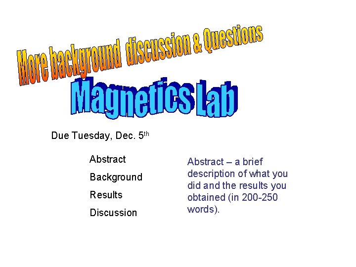 Due Tuesday, Dec. 5 th Abstract Background Results Discussion Abstract – a brief description