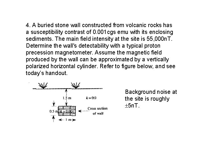 4. A buried stone wall constructed from volcanic rocks has a susceptibility contrast of