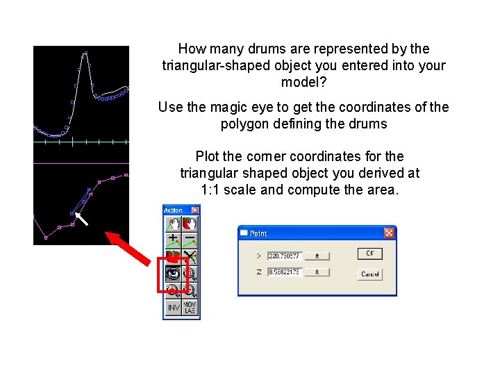 How many drums are represented by the triangular-shaped object you entered into your model?