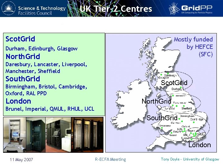 UK Tier-2 Centres Scot. Grid Mostly funded by HEFCE (SFC) Durham, Edinburgh, Glasgow North.