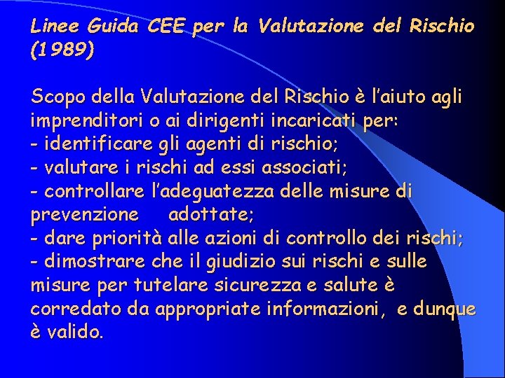 Linee Guida CEE per la Valutazione del Rischio (1989) Scopo della Valutazione del Rischio