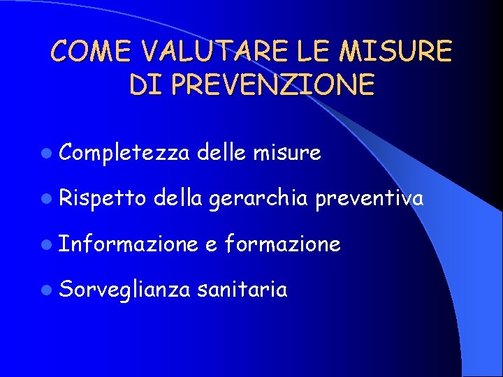 COME VALUTARE LE MISURE DI PREVENZIONE l Completezza l Rispetto delle misure della gerarchia