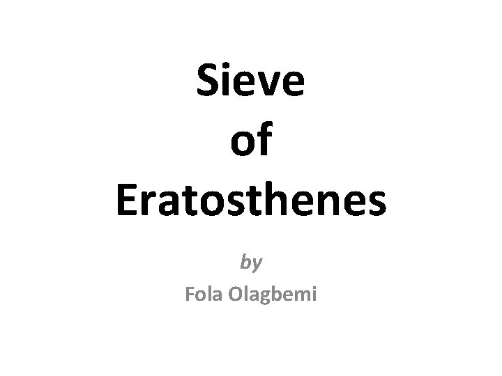 Sieve of Eratosthenes by Fola Olagbemi 