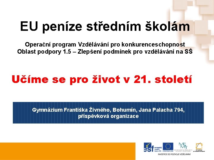 EU peníze středním školám Operační program Vzdělávání pro konkurenceschopnost Oblast podpory 1. 5 –