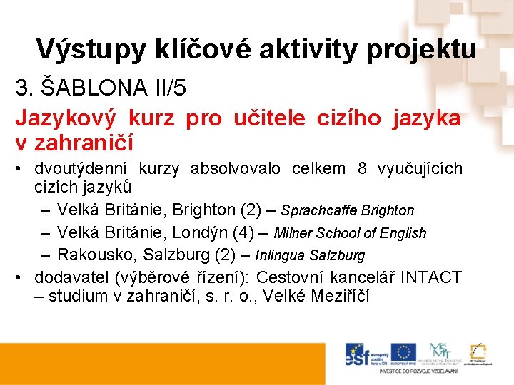 Výstupy klíčové aktivity projektu 3. ŠABLONA II/5 Jazykový kurz pro učitele cizího jazyka v