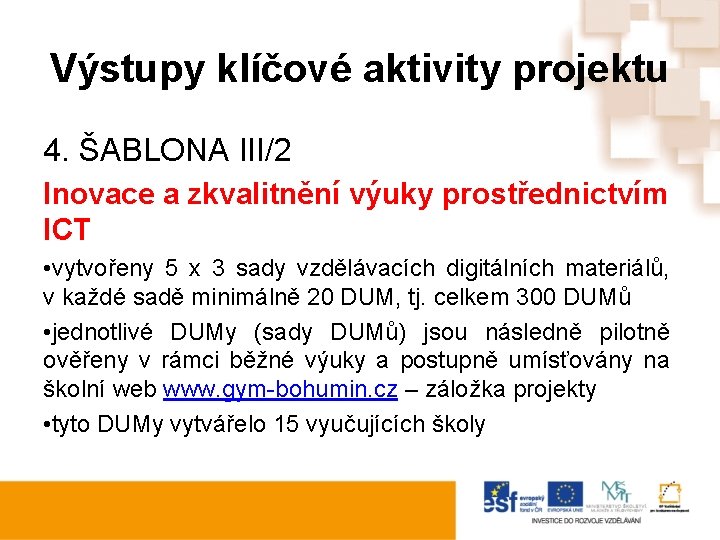 Výstupy klíčové aktivity projektu 4. ŠABLONA III/2 Inovace a zkvalitnění výuky prostřednictvím ICT •