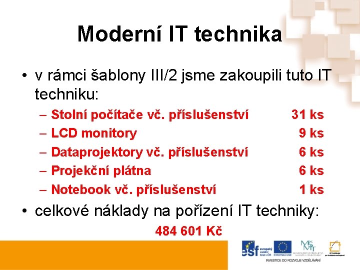 Moderní IT technika • v rámci šablony III/2 jsme zakoupili tuto IT techniku: –