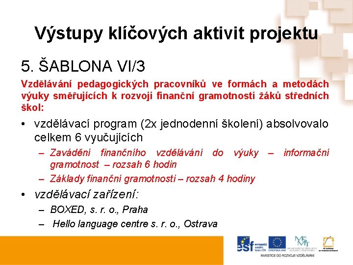 Výstupy klíčových aktivit projektu 5. ŠABLONA VI/3 Vzdělávání pedagogických pracovníků ve formách a metodách