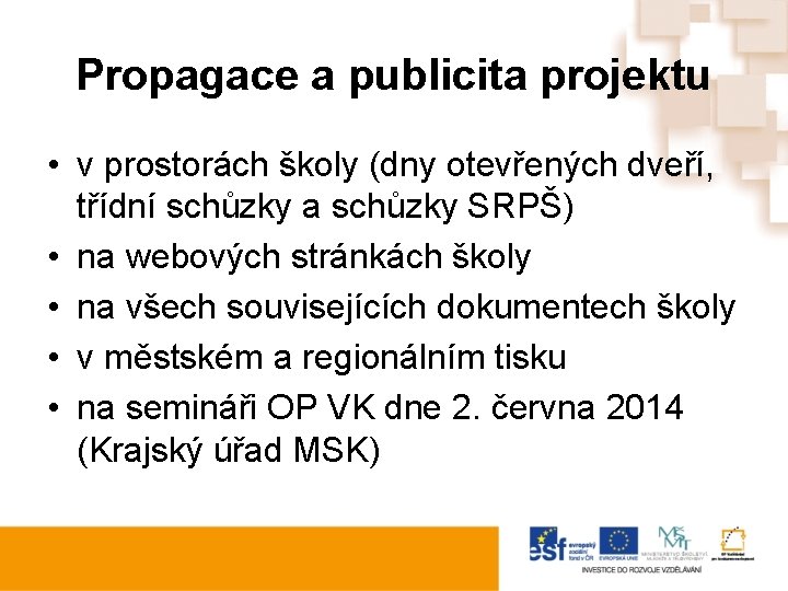 Propagace a publicita projektu • v prostorách školy (dny otevřených dveří, třídní schůzky a