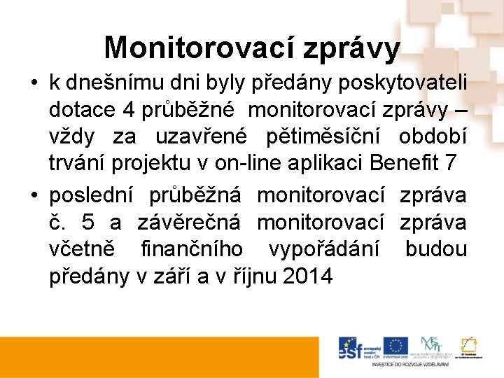 Monitorovací zprávy • k dnešnímu dni byly předány poskytovateli dotace 4 průběžné monitorovací zprávy