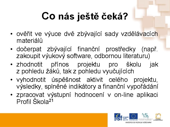 Co nás ještě čeká? • ověřit ve výuce dvě zbývající sady vzdělávacích materiálů •