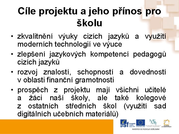 Cíle projektu a jeho přínos pro školu • zkvalitnění výuky cizích jazyků a využití