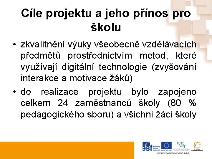 Cíle projektu a jeho přínos pro školu • zkvalitnění výuky všeobecně vzdělávacích předmětů prostřednictvím