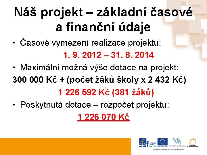 Náš projekt – základní časové a finanční údaje • Časové vymezení realizace projektu: 1.