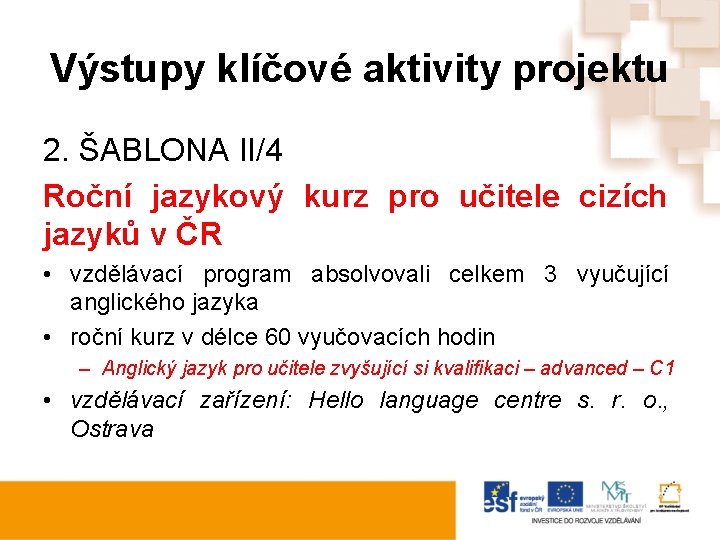 Výstupy klíčové aktivity projektu 2. ŠABLONA II/4 Roční jazykový kurz pro učitele cizích jazyků