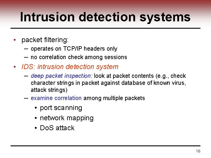 Intrusion detection systems • packet filtering: ─ operates on TCP/IP headers only ─ no