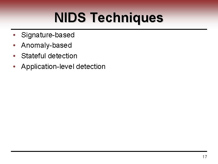 NIDS Techniques • • Signature-based Anomaly-based Stateful detection Application-level detection 17 