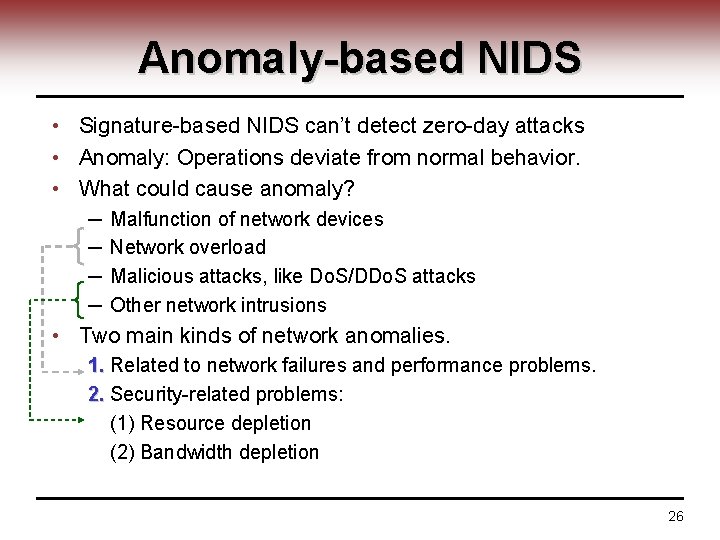 Anomaly-based NIDS • Signature-based NIDS can’t detect zero-day attacks • Anomaly: Operations deviate from