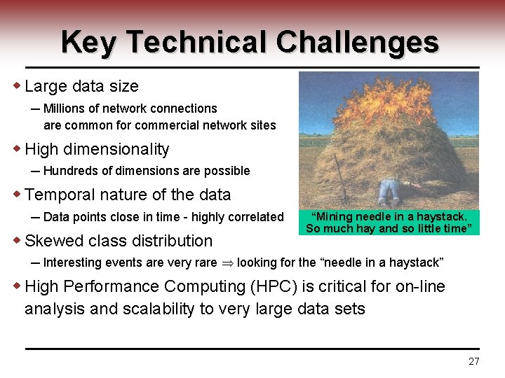 Key Technical Challenges w Large data size ─ Millions of network connections are common