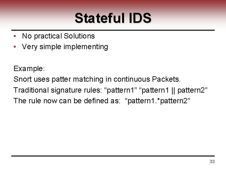 Stateful IDS • No practical Solutions • Very simplementing Example: Snort uses patter matching