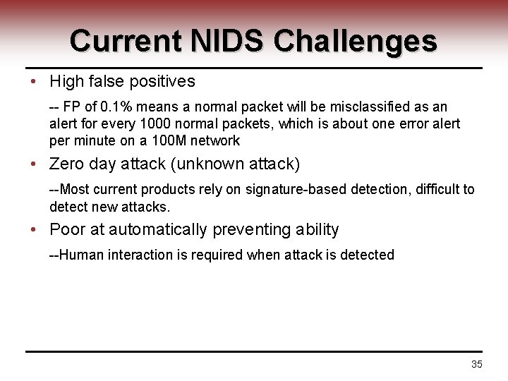 Current NIDS Challenges • High false positives -- FP of 0. 1% means a