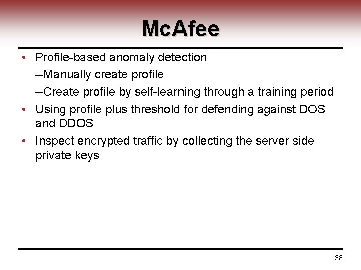 Mc. Afee • Profile-based anomaly detection --Manually create profile --Create profile by self-learning through