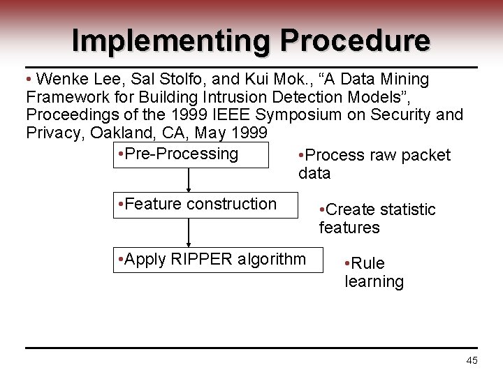 Implementing Procedure • Wenke Lee, Sal Stolfo, and Kui Mok. , “A Data Mining