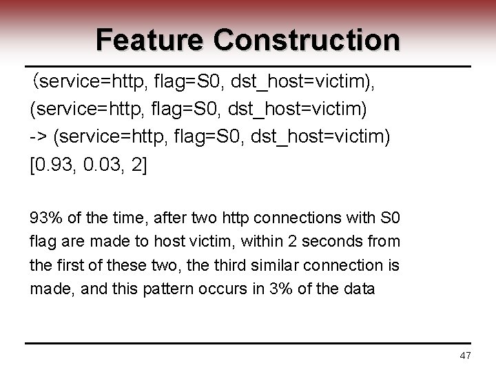 Feature Construction (service=http, flag=S 0, dst_host=victim), (service=http, flag=S 0, dst_host=victim) -> (service=http, flag=S 0,