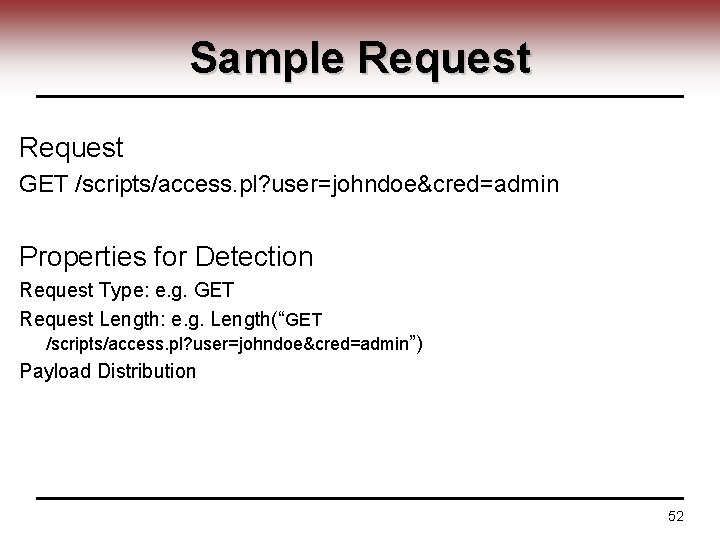 Sample Request GET /scripts/access. pl? user=johndoe&cred=admin Properties for Detection Request Type: e. g. GET